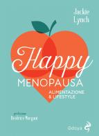 Happy menopausa. Alimentazione & lifestyle di Jackie Lynch edito da Odoya
