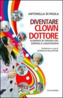 Diventare clown-dottore. Elementi di terapia del sorriso e logoterapia di Antonella Di Paola edito da Universitalia