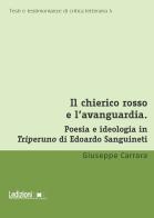 Il chierico rosso e l'avanguardia. Poesia e ideologia in Triperuno di Edoardo Sanguineti di Giuseppe Carrara edito da Ledizioni