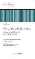 Percorsi di solidarietà. Volontari e famiglie in rete per la salute mentale di Josè Mannu edito da Edizioni Lavoro