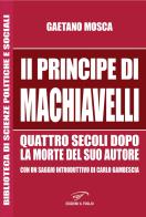 «Il Principe» di Machiavelli quattro secoli dopo la morte del suo autore di Gaetano Mosca edito da Ass. Culturale Il Foglio