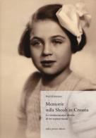 Memorie sulla Shoah in Croazia. La testimonianze dirette di tre sopravvissuti di Paul Schreiner edito da Tullio Pironti