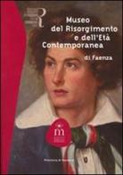 Museo del Risorgimento e dell'età contemporanea di Faenza di Paola Casta, Giorgio Cicognani edito da Longo Angelo