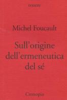 Sull'origine dell'ermeneutica del sé. Due conferenze al Dartmouth College di Michel Foucault edito da Cronopio