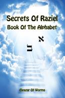 Sodei Razaya: Sefer Alfa Beta. Secrets of Raziel: book of the alphabet. Ediz. inglese e braica di Eleazar ben Yehudah da Worms edito da eUniversity