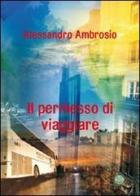 Il permesso di viaggiare di Alessandro Ambrosio edito da Mjm Editore