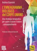 L' ennegramma biologico nel corpo umano: una strategia terapeutica per capire e curare il dolore... consapevolmente di Andrea Giannini edito da GDL