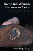 Rome and women's response to crisis. From early christianity to the present day edito da Angelicum University Press
