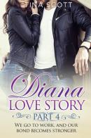 Diana love story. We go to work, and our bond becomes stronger vol.4 di Tina Scott edito da Youcanprint