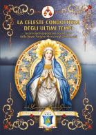 La Celeste Condottiera degli ultimi tempi. Le principali apparizioni riconosciute della Beata Vergine Maria negli ultimi secoli di Maria Pompei Don Leonardo edito da Youcanprint
