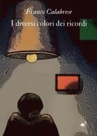 I diversi colori dei ricordi di Franco Calabrese edito da G.C.L. edizioni