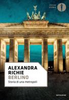 Berlino. Storia di una metropoli di Alexandra Richie edito da Mondadori