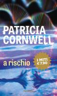 A rischio di Patricia D. Cornwell edito da Mondadori