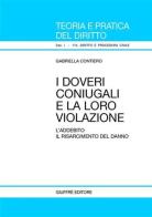 I doveri coniugali e la loro violazione. L'addebito. Il risarcimento del danno di Gabriella Contiero edito da Giuffrè