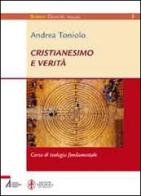 Cristianesimo e verità. Corso di teologia fondamentale di Andrea Toniolo edito da EMP - Edizioni Messaggero Padova