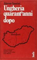 Ungheria quarant'anni dopo di Alceste Santini edito da Borla