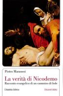 La verità di Nicodemo. Racconto evangelico di un cammino di fede di Pietro Maranesi edito da Cittadella