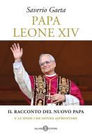 Papa Leone XIV. Il racconto del nuovo papa e le sfide che dovrà affrontare di Saverio Gaeta edito da Salani