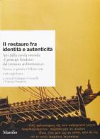 Il restauro fra identità e autenticità. Atti della Tavola rotonda «I principi fondativi del restauro architettonico» edito da Marsilio