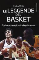 Le leggende del basket. Storie e gesta degli eroi della pallacanestro di Giulio Mola edito da DIARKOS