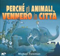 Perché gli animali vennero in città. Ediz. a colori di Michael Foreman edito da Pulce