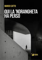 Qui la 'Ndrangheta ha perso di Marco Catto edito da Scatole Parlanti