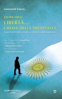 Javier Milei libertà... Chiave della prosperità. Capitalismo di libero mercato vs capitalismo degli stakeholder di Leonardo Facco edito da goWare