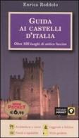 Guida ai castelli d'Italia. Oltre 500 luoghi di antico fascino di Enrica Roddolo edito da Piemme