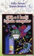 Gea e i bachi infesta computer di Jiulia Jarman, Damon Burnard edito da Ugo Mursia Editore