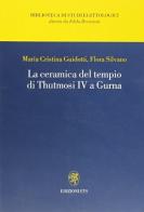 La ceramica del tempio di Thutmosi IV a Gurna di M. Cristina Guidotti, Silvano Flora edito da Edizioni ETS