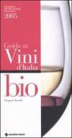 Guida ai vini d'Italia bio 2005 di Pierpaolo Rastelli edito da Tecniche Nuove