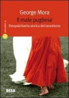 Il male pugliese. Etnopsichiatria storica del tarantismo di George Mora edito da Salento Books