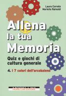 Allena la tua memoria. Quiz e giochi di cultura generale vol.4 di Laura Corrato, Mariella Rainoldi edito da Morellini