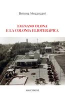 Fagnano Olona e la colonia elioterapica di Simona Mezanzani edito da Macchione Editore