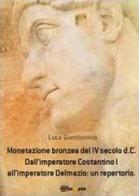 Monetazione bronzea del IV secolo d.C. Dall'imperatore Costantino I all'imperatore Delmazio: un repertorio di Luca Giambonino edito da Youcanprint