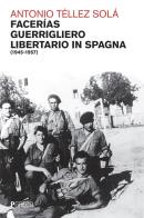 Facerias, guerrigliero libertario (1945-1957) di Antonio Téllez Solá edito da Pgreco