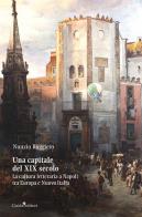 Una capitale del XIX secolo. La cultura letteraria a Napoli tra Europa e Nuova Italia di Nunzio Ruggiero edito da Guida