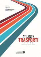 Atlante dei trasporti italiani. Infrastrutture, offerta, domanda edito da Libreria Geografica