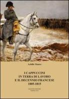 I cappuccini in terra di lavoro e il decennio francese 1805-1815 di Achille Mauro edito da Giannini Editore