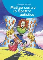 Matteo contro lo spettro autistico di Giuseppe Sansone edito da Edizioni di Pagina