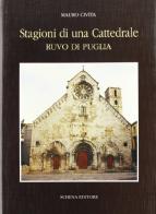 Stagioni di una cattedrale. Ruvo di Puglia di Mauro Civita edito da Schena Editore