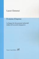 Il cinema d'impresa. La lingua dei documentari industriali italiani del secondo dopoguerra di Laura Clemenzi edito da Cesati