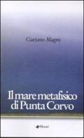 Il mare metafisico di Punta Corvo di Gaetano Giuseppe Magro edito da Manni