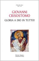 Gloria a Dio in tutto! di Giovanni (san) Crisostomo edito da Qiqajon