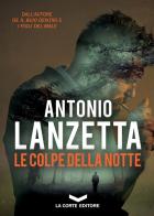 Le colpe della notte di Antonio Lanzetta edito da La Corte Editore