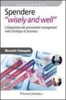 Spendere «wisely and well». L'integrazione del procurement management nelle strategie di business di Riccardo Colangelo edito da Franco Angeli