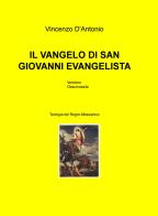 Il vangelo di san Giovanni evangelista. Teologia del regno messianico di Vincenzo D'Antonio edito da ilmiolibro self publishing