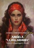 Angela «La Malandrina». Storia di brigantaggio e libertà di Maria Concetta Preta edito da Youcanprint
