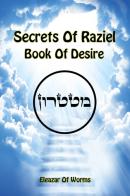 Sodei Razaya: Sefer Ha-Cheshek. Secrets of Raziel: book of desire. Ediz. inglese e ebraica di Eleazar ben Yehudah da Worms edito da eUniversity