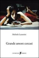 Grande amore cercasi di Michele Lazzerini edito da Cicorivolta